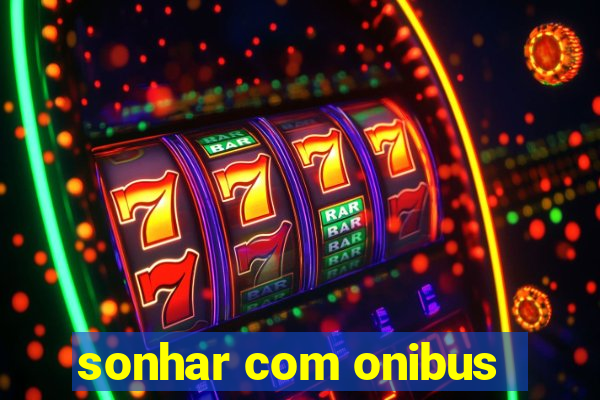 sonhar com onibus